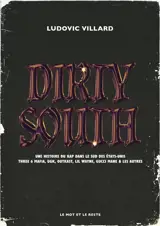 Dirty South : une histoire de rap dans le sud des Etats-Unis : Three 6 Mafia, UGK, Outkast, Lil Wayne, Gucci Mane & les autres