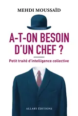 A-t-on besoin d'un chef ? : petit traité d'intelligence collective