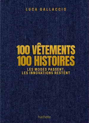 100 vêtements, 100 histoires : les modes passent, les innovations restent