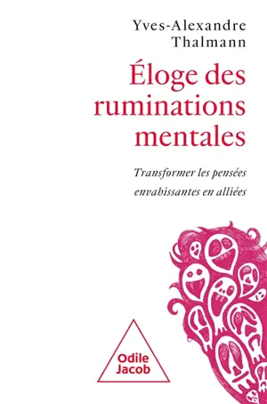 Eloge des ruminations mentales : transformer les pensées envahissantes en alliées