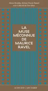 La muse méconnue de Maurice Ravel : Chanson du rouet, Olympia, Noël des jouets, La cloche engloutie, Le grillon, L'heure espagnole, Gaspard de la nuit, L'enfant et les sortilèges, Dédale 39-Icare 23, Bolero