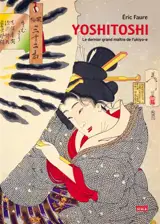 Yoshitoshi : le dernier grand maître de l'ukiyo-e