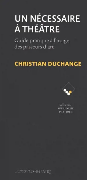Un nécessaire à théâtre : guide pratique à l'usage des passeurs d'art