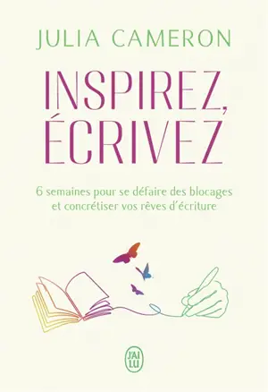 Inspirez, écrivez : 6 semaines pour se défaire des blocages et concrétiser vos rêves d'écriture