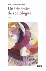 Un itinéraire de sociologue : recueil inédit