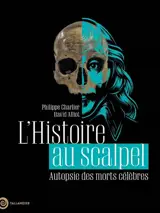 L'histoire au scalpel : autopsie des morts célèbres