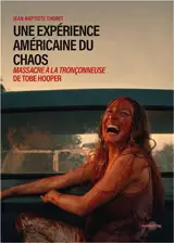 Une expérience américaine du chaos : Massacre à la tronçonneuse de Tobe Hopper