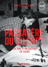 Passagère du silence : dix ans d'initiation en Chine : récit