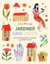 Jardiner sans jardin : journal de bord d'une citadine en quête de nature