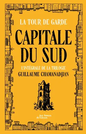 La tour de garde. Capitale du Sud : l'intégrale de la trilogie