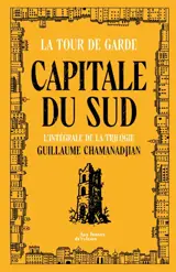 La tour de garde. Capitale du Sud : l'intégrale de la trilogie