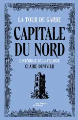 La tour de garde. Capitale du Nord : l'intégrale de la trilogie