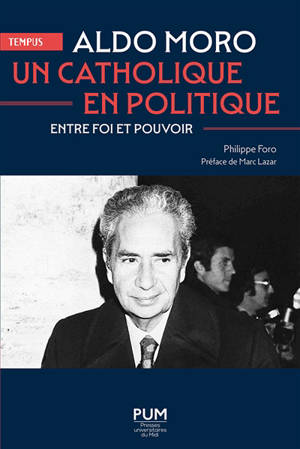 Aldo Moro, un catholique en politique : entre foi et pouvoir