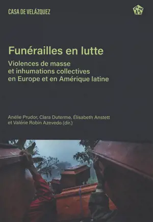 Funérailles en lutte : violences de masse et inhumations collectives en Europe et en Amérique latine