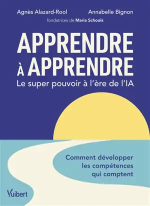 Apprendre à apprendre : le super pouvoir à l'ère de l'IA : comment développer les compétences qui comptent
