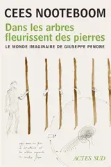 Dans les arbres fleurissent des pierres : le monde imaginaire de Giuseppe Penone
