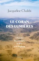 Le Coran des Lumières : l'histoire, les concepts, le divin et le prophète
