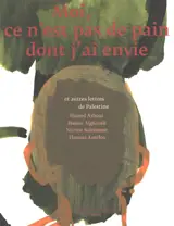 Moi, ce n'est pas de pain dont j'ai envie : et autres lettres de Palestine