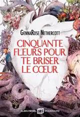 Cinquante fleurs pour te briser le coeur