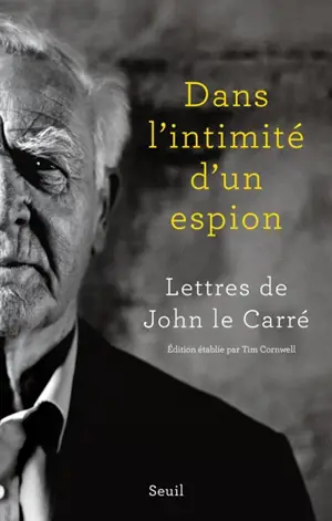 Dans l'intimité d'un espion : lettres de John Le Carré