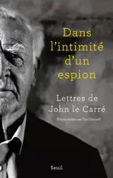 Dans l'intimité d'un espion : lettres de John Le Carré