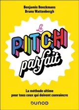 Le pitch parfait : la méthode ultime pour tous ceux qui doivent convaincre