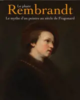 Le phare Rembrandt : le mythe d'un peintre au siècle de Fragonard : exposition, Draguignan, Musée des beaux-arts, du 15 novembre 2025 au 14 mars 2026