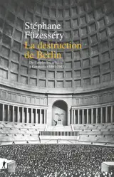La destruction de Berlin : de l'explosion urbaine à Germania (1860-1945)