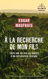 A la recherche de mon fils : toute une vie sur les traces d'un explorateur disparu