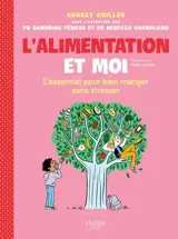 L'alimentation et moi : l'essentiel pour bien manger sans stresser