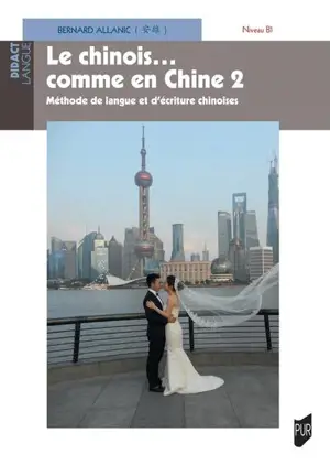 Le chinois... comme en Chine. Vol. 2. Méthode de langue et d'écriture chinoises : niveau B1