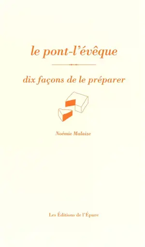 Le pont-l'évêque : dix façons de le préparer