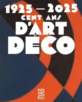 1925-2025, cent ans d'Art déco : exposition, Paris, Musée des arts décoratifs, du 21 octobre 2025 au 22 février 2026