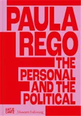 PAULA REGO: THE PERSONAL AND THE POLITICAL /ANGLAIS