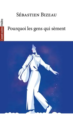 Avant-scène théâtre (L'), n° 1577. Pourquoi les gens qui sèment