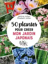 50 plantes pour créer mon jardin japonais