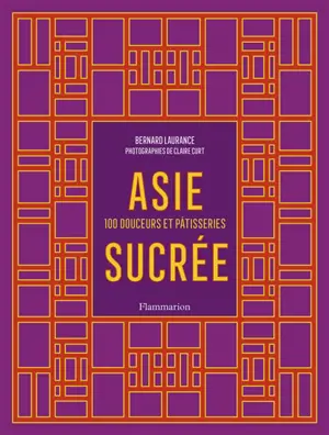Asie sucrée : 100 douceurs et pâtisseries