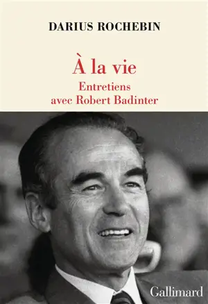 A la vie : entretiens avec Robert Badinter