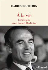 A la vie : entretiens avec Robert Badinter