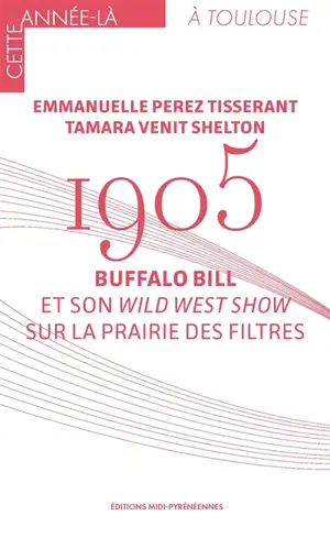1905 : Buffalo Bill et son Wild West Show sur la prairie des filtres