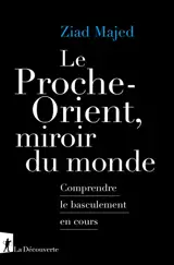Le Proche-Orient, miroir du monde : comprendre le basculement en cours