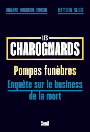 Les charognards : pompes funèbres : enquête sur le business de la mort