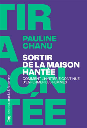 Sortir de la maison hantée : comment l'hystérie continue d'enfermer les femmes