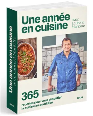 Une année en cuisine avec Laurent Mariotte : 365 recettes pour vous simplifier la cuisine au quotidien