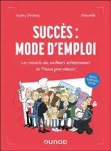 Succès : mode d'emploi : les conseils des meilleurs entrepreneurs de France pour réussir