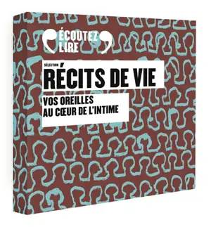 Sélection récits de vie : vos oreilles au coeur de l'intime : coffret audio