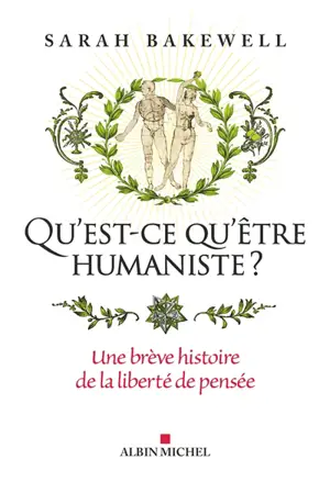 Qu'est-ce qu'être humaniste ? : une brève histoire de la liberté de pensée