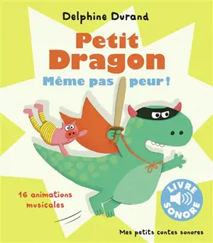 Petit Dragon, même pas peur ! : 16 animations musicales