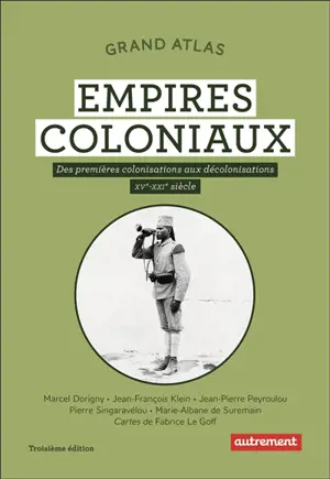 Grand atlas des empires coloniaux : premières colonisations, empires coloniaux, décolonisations : XVe-XXIe siècles