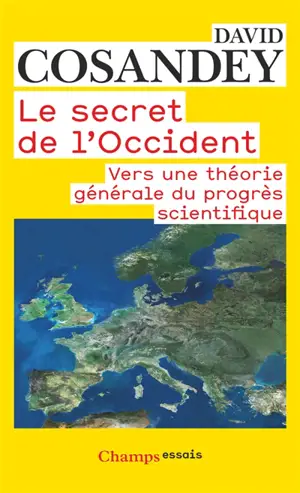 Le secret de l'Occident : vers une théorie générale du progrès scientifique